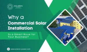 Why a Commercial Solar Installation Is a Smart Move for Your Business